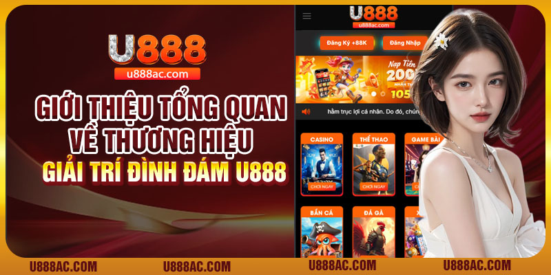 Giới thiệu tổng quan về thương hiệu giải trí đình đám U888