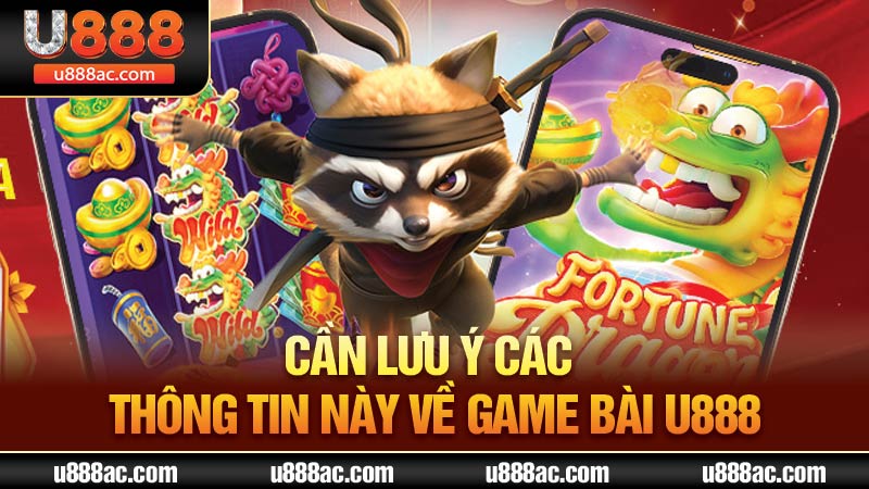 Cần lưu ý các thông tin này về game bài U888