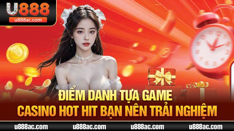 Điểm danh tựa game casino hot hit bạn nên trải nghiệm