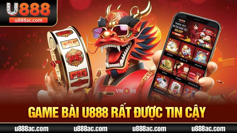 Game bài U888 rất được tin cậy