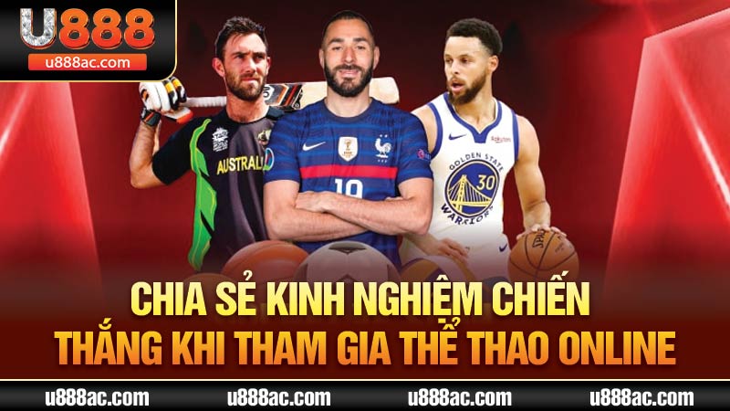 Chia sẻ kinh nghiệm chiến thắng khi tham gia thể thao online