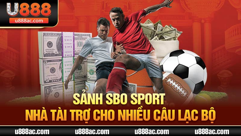 Sảnh SBO Sport là nhà tài trợ cho nhiều câu lạc bộ danh giá